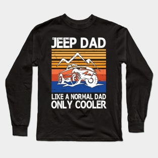 Jeep Dad Like A Normal Dad Only Cooler Vintage Retro Happy Father Parent Summer Day Jeep Daddy Papa Long Sleeve T-Shirt